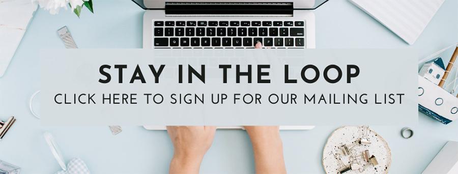 Stay in the loop! Click here to sign up for our mailing list